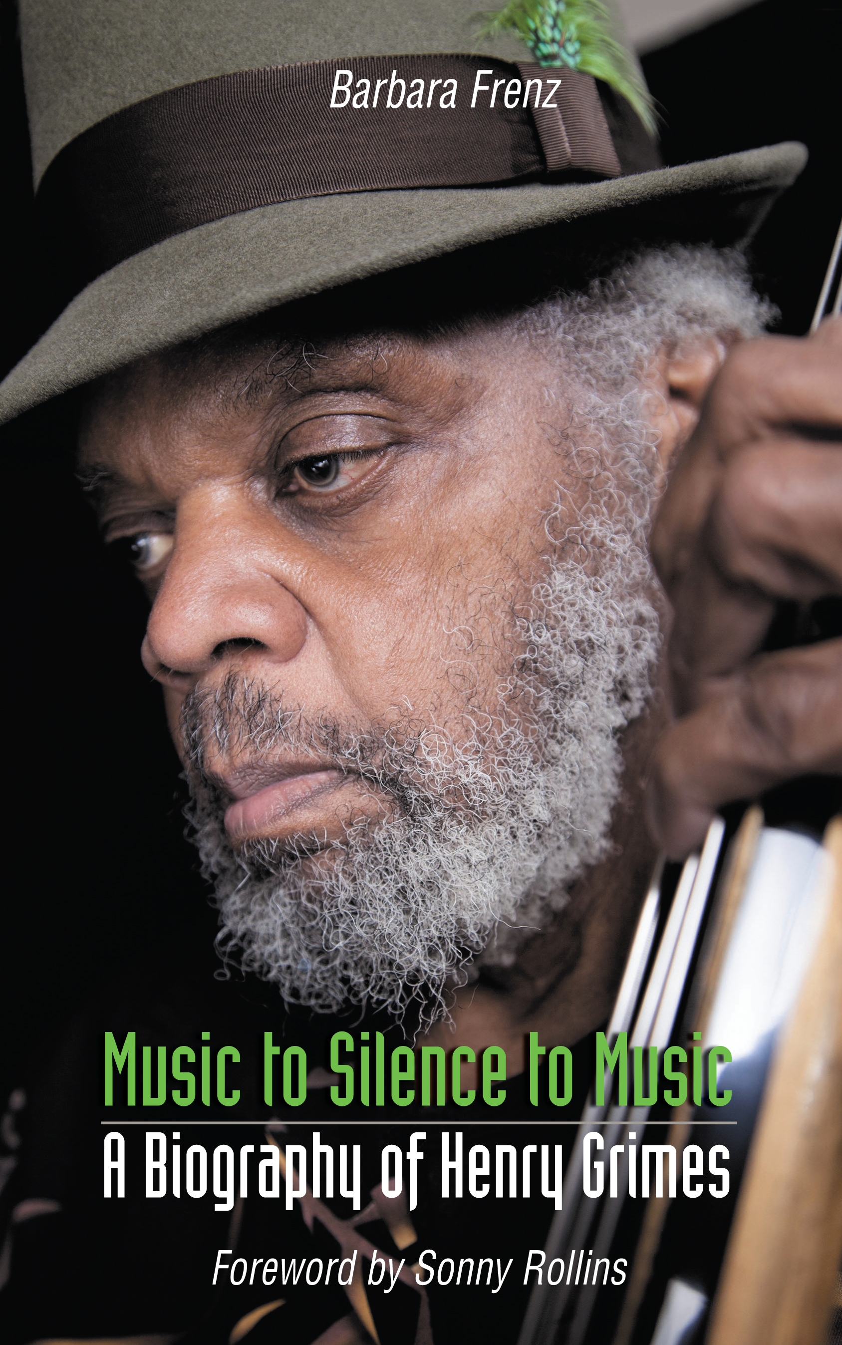 Barbara Frenz, Music to Silence to Music. A Biography of Henry Grimes. Foreword by Sonny Rollins. Northway Books London, 2015 Cover-(Foto: Hollis King, 2014)