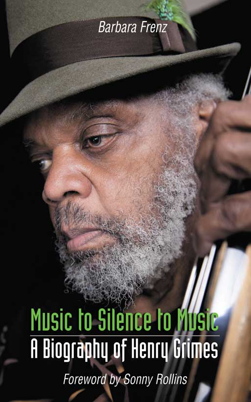 Barbara Frenz, Music to Silence to Music. A Biography of Henry Grimes. Foreword by Sonny Rollins, 2015 (Northway Books)