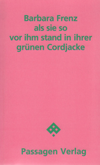 Barbara Frenz, Als sie so vor ihm stand in ihrer grnen Cordjacke